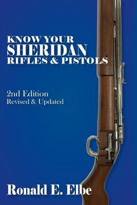 Know Your Sheridan Rifles & Pistols: 2nd Edition Revised & Updated Cover Image