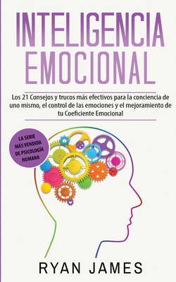 Inteligencia Emocional: Los 21 Consejos y trucos más efectivos para la conciencia de uno mismo, el control de las emociones y el mejoramiento Cover Image