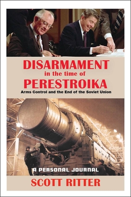 Disarmament in the Time of Perestroika: Arms Control and the End of the Soviet Union By Scott Ritter Cover Image