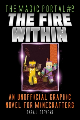 Fire Within: An Unofficial Graphic Novel for Minecrafters (The Magic Portal #2) By Cara J. Stevens Cover Image