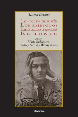 Las locas de postín; Los ambiguos; Lolita buscadora de emociones; El tonto By Alvaro Retana, Maite Zubiaurre (Editor), Audrey Harris (Editor) Cover Image