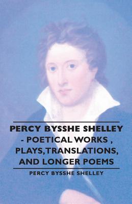 Cover for Percy Bysshe Shelley - Poetical Works, Plays, Translations, and Longer Poems