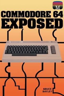 Commodore 64 Exposed By Bruce Bayley Cover Image