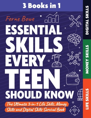 Essential Skills Every Teen Should Know: The Ultimate 3-in-1 Life Skills, Money Skills and Digital Skills Survival Book for Teenage Boys & Girls By Ferne Bowe Cover Image