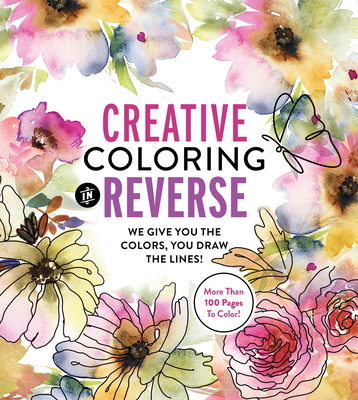 Creative Coloring in Reverse: We Give You the Colors, You Draw the Lines! (Chartwell Coloring Books)