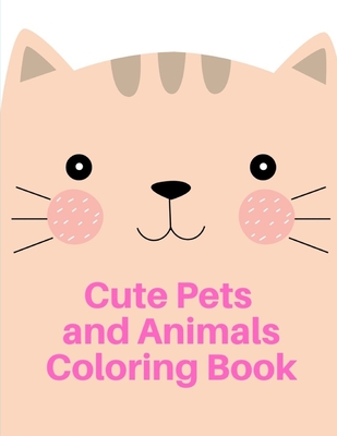 Cute Pets and Animal Coloring Book: Detailed Designs for Relaxation & Mindfulness (Early Childhood Education #13) Cover Image