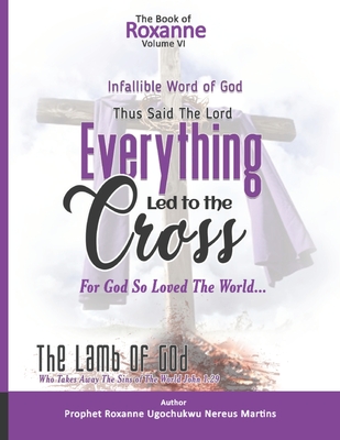 The Book Of Roxanne Volume Vi The Infallible Word Of God: Everything Led To The Cross Declares The Lord Cover Image