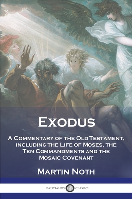 Exodus: A Commentary of the Old Testament, including the Life of Moses, the Ten Commandments and the Mosaic Covenant By Martin Noth Cover Image