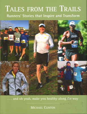 Tales from the Trails: Runners' Stories That Inspire and Transform By Michael Clinton, Jordan Metzl (Afterword by), Michael Capiraso (Foreword by) Cover Image