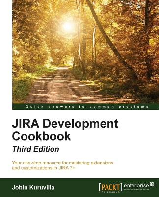 JIRA Development Cookbook - Third Edition By Jobin Kuruvilla Cover Image
