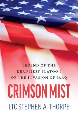 Crimson Mist: Legend of the Deadliest Platoon of the Invasion of Iraq By Ltc Stephen a. Thorpe Cover Image