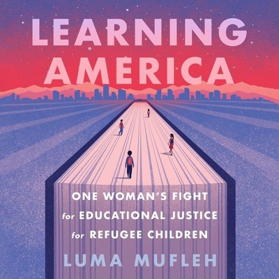 Learning America: One Woman's Fight for Educational Justice for Refugee Children Cover Image