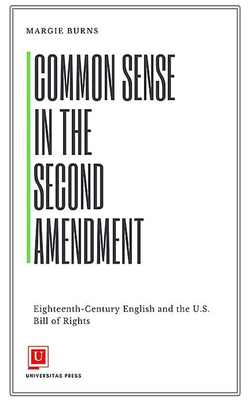 Common Sense in the Second Amendment: Eighteenth-Century English and the U.S. Bill of Rights Cover Image