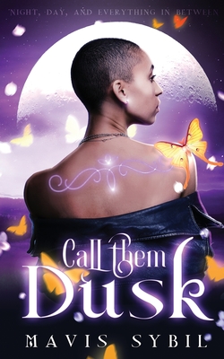 Call Them Dusk: Night, Day and Everything In Between By Mavis Sybil Cover Image