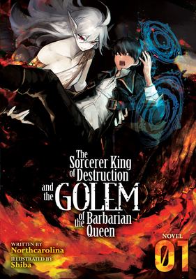 The Sorcerer King of Destruction and the Golem of the Barbarian Queen (Light Novel) Vol. 1 By Northcarolina Cover Image