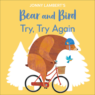 Jonny Lambert's Bear and Bird: Try, Try Again (The Bear and the Bird)