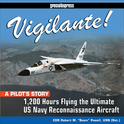 Vigilante!: 1,200 Hours Flying the Ultimate US Navy Reconnaissance Aircraft Vigilante!: 1,200 Hours Flying the Ultimate US Navy Reconnaissance Aircraft cover