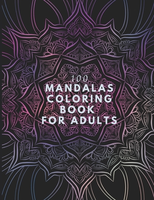 100 Mandalas Coloring Book For Adults: 100 Mandala Coloring Pages for  Inspiration, Relaxing Patterns Coloring Book (Paperback)