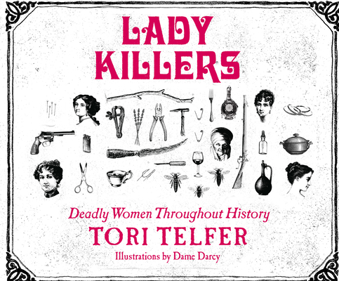 Lady Killers: Deadly Women Throughout History By Tori Telfer, Sarah Mollo-Christensen (Narrated by) Cover Image