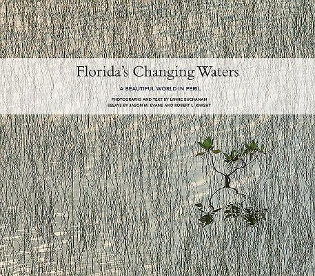Florida's Changing Waters: A Beautiful World in Peril By Lynne Buchanan, Robert L. Knight (Other), Jason M. Evans (Other) Cover Image