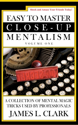 Easy to Master Close-Up Mentalism: A Collection of Mental Magic Tricks Used by Professionals
