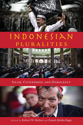 Indonesian Pluralities: Islam, Citizenship, and Democracy (Contending Modernities)