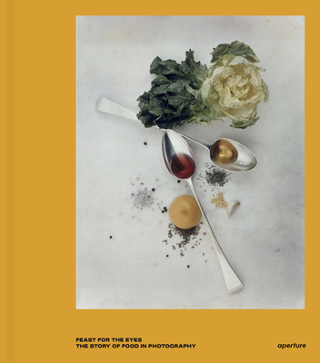 Feast for the Eyes: The Story of Food in Photography By Susan Bright Cover Image