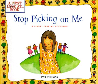 Stop Picking on Me!: A First Look at Bullying (A First Look at…Series) By Lesley Harker (Illustrator), Pat Thomas Cover Image