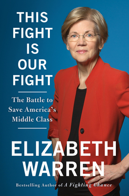This Fight Is Our Fight: The Battle to Save America's Middle Class By Elizabeth Warren Cover Image