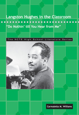 Langston Hughes in the Classroom: Do Nothin' Till You Hear from Me (Ncte High School Literature) Cover Image