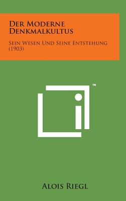 Der Moderne Denkmalkultus: Sein Wesen Und Seine Entstehung (1903) Cover Image