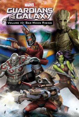Volume 10: Bad Moon Rising (Guardians of the Galaxy) By Joe Caramagna, Matt Wayne, Marvel Animation Studios (Illustrator) Cover Image