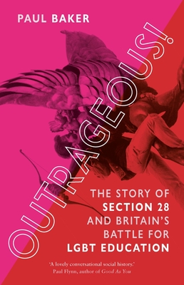 Outrageous!: The Story of Section 28 and Britain’s Battle for LGBT Education By Paul Baker Cover Image