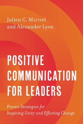 Positive Communication for Leaders: Proven Strategies for Inspiring Unity and Effecting Change Cover Image
