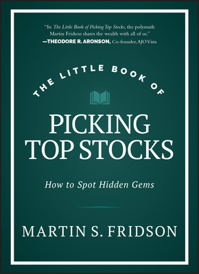 The Little Book of Picking Top Stocks: How to Spot Hidden Gems (Little Books. Big Profits) By Martin S. Fridson Cover Image