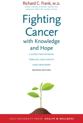 Fighting Cancer with Knowledge and Hope: A Guide for Patients, Families, and Health Care Providers (Yale University Press Health & Wellness) Cover Image