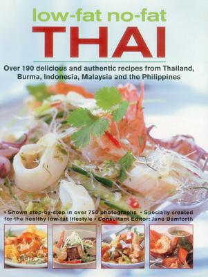 Low-Fat, No-Fat Thai & South-East Asian Cookbook: Over 150 Low-Fat Recipes from Thailand, Burma, Indonesia, Malaysia and the Philippines, with Over 75 By Jane Bamforth Cover Image