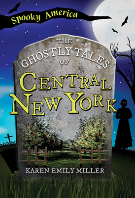 The Ghostly Tales of Central New York (Spooky America)