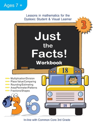Just the Facts! Workbook: Lessons in Mathematics for the Dyslexic Student & Visual Learner (3rd Grade) By Cheryl Orlassino Cover Image
