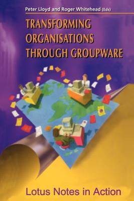 Transforming Organisations Through Groupware: Lotus Notes in Action (CSCW: Computer Supported Cooperative Work) Cover Image