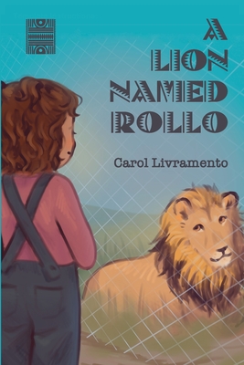 A Lion Named Rollo By Carol Livramento Cover Image