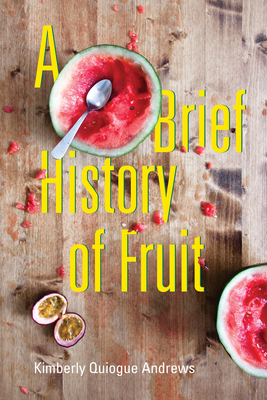 A Brief History of Fruit: Poems (Akron Poetry)