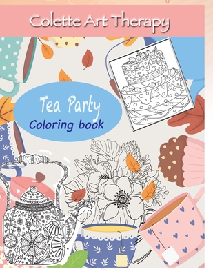 Tea Party Coloring book: Art Therapy and Mindful Coloring By Colette Art Therapy Cover Image