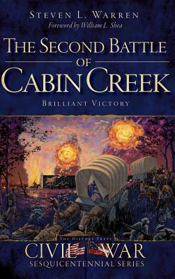 The Second Battle of Cabin Creek: Brilliant Victory By Steven L. Warren, William L. Shea (Foreword by) Cover Image