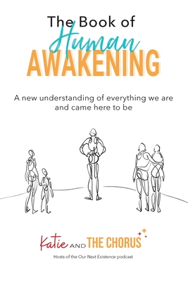 The Book of Human Awakening: A new understanding of everything we are and came here to be Cover Image