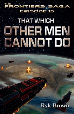 Ep.#15 - "That Which Other Men Cannot Do" (Frontiers Saga #15)