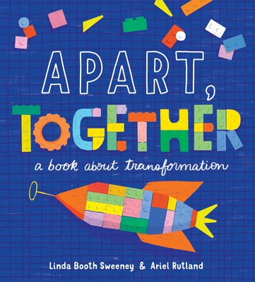 Apart, Together: A Book about Transformation By Linda Booth Sweeney, Ariel Rutland (Illustrator) Cover Image