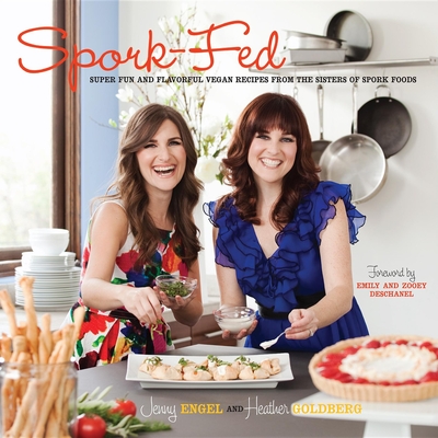 Spork-Fed: Super Fun and Flavorful Vegan Recipes from the Sisters of Spork Foods