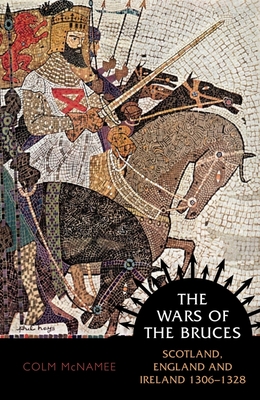The Wars of the Bruces: Scotland, England and Ireland 1306 - 1328 Cover Image