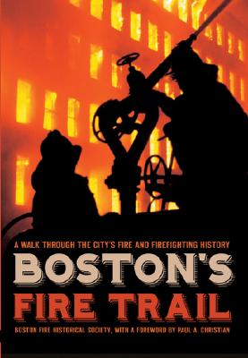Boston's Fire Trail:: A Walk Through the City's Fire and Firefighting History Cover Image